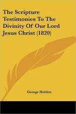 The Scripture Testimonies To The Divinity Of Our Lord Jesus Christ (1820)