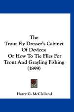 The Trout Fly Dresser's Cabinet Of Devices