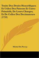 Traite Des Droits Honorifiques Et Utiles Des Patrons Et Curez Primitifs, De Leurs Charges, Et De Celles Des Decimateurs (1733)