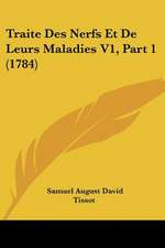 Traite Des Nerfs Et De Leurs Maladies V1, Part 1 (1784)