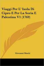 Viaggi Per L' Isola Di Cipro E Per La Soria E Palestina V1 (1769)