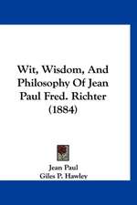 Wit, Wisdom, And Philosophy Of Jean Paul Fred. Richter (1884)