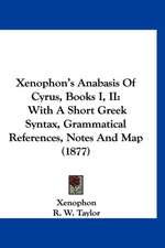 Xenophon's Anabasis Of Cyrus, Books I, II