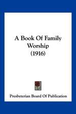 A Book Of Family Worship (1916)