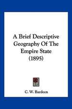 A Brief Descriptive Geography Of The Empire State (1895)