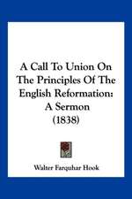 A Call To Union On The Principles Of The English Reformation