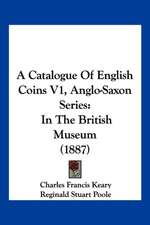 A Catalogue Of English Coins V1, Anglo-Saxon Series