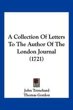 A Collection Of Letters To The Author Of The London Journal (1721)