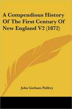 A Compendious History Of The First Century Of New England V2 (1872)