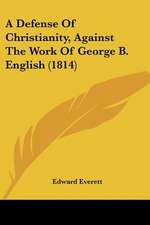 A Defense Of Christianity, Against The Work Of George B. English (1814)