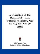 A Description Of The Remains Of Roman Buildings At Morton, Near Brading, Isle Of Wight (1881)