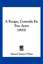 A Escape, Comeida En Tres Actos (1855)