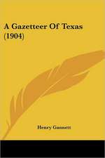 A Gazetteer Of Texas (1904)