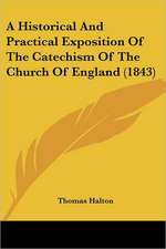 A Historical And Practical Exposition Of The Catechism Of The Church Of England (1843)