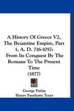 A History Of Greece V2, The Byzantine Empire, Part 1, A. D. 716-1057