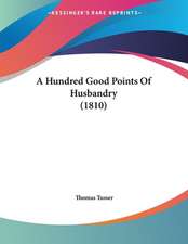 A Hundred Good Points Of Husbandry (1810)