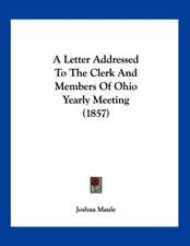 A Letter Addressed To The Clerk And Members Of Ohio Yearly Meeting (1857)