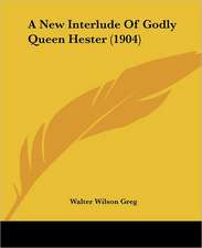 A New Interlude Of Godly Queen Hester (1904)