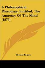 A Philosophical Discourse, Entitled, The Anatomy Of The Mind (1576)