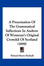 A Presentation Of The Grammatical Inflections In Androw Of Wyntoun's Original Cronykil Of Scotland (1898)