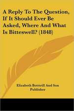 A Reply To The Question, If It Should Ever Be Asked, Where And What Is Bitteswell? (1848)