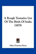 A Rough Tentative List Of The Birds Of India (1879)