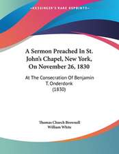 A Sermon Preached In St. John's Chapel, New York, On November 26, 1830