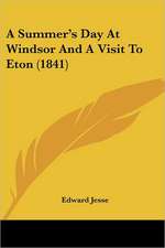 A Summer's Day At Windsor And A Visit To Eton (1841)