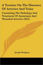 A Treatise On The Diseases Of Arteries And Veins