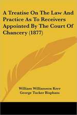 A Treatise On The Law And Practice As To Receivers Appointed By The Court Of Chancery (1877)