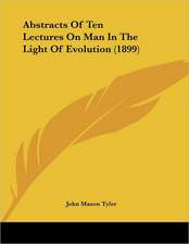 Abstracts Of Ten Lectures On Man In The Light Of Evolution (1899)