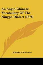 An Anglo-Chinese Vocabulary Of The Ningpo Dialect (1876)