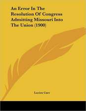 An Error In The Resolution Of Congress Admitting Missouri Into The Union (1900)