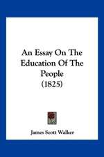 An Essay On The Education Of The People (1825)