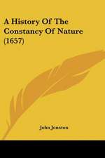 A History Of The Constancy Of Nature (1657)