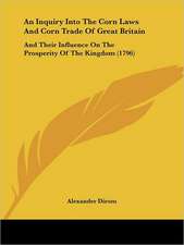 An Inquiry Into The Corn Laws And Corn Trade Of Great Britain