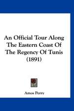 An Official Tour Along The Eastern Coast Of The Regency Of Tunis (1891)