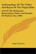 Anthropology Of The Todas And Kotas Of The Nilgiri Hills