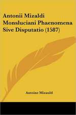 Antonii Mizaldi Monsluciani Phaenomena Sive Disputatio (1587)