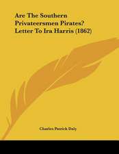 Are The Southern Privateersmen Pirates? Letter To Ira Harris (1862)