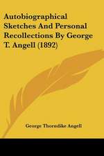 Autobiographical Sketches And Personal Recollections By George T. Angell (1892)