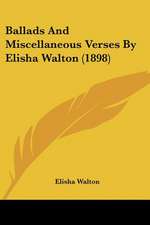 Ballads And Miscellaneous Verses By Elisha Walton (1898)