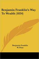 Benjamin Franklin's Way To Wealth (1834)