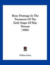 Bone Drainage In The Treatment Of The Early Stages Of Hip-Desease (1886)