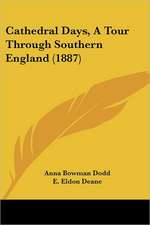 Cathedral Days, A Tour Through Southern England (1887)