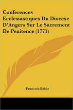 Conferences Ecclesiastiques Du Diocese D'Angers Sur Le Sacrement De Penitence (1771)