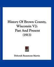 History Of Brown County, Wisconsin V2