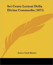 Sei Cento Lezioni Della Divina Commedia (1875)