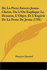 De La Piete Envers Jesus-Christ, Ou L'On Explique Le Dessein, L'Objet, Et L'Espirit De La Feste De Jesus (1701)