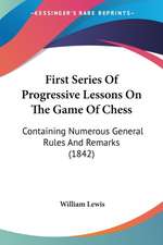 First Series Of Progressive Lessons On The Game Of Chess